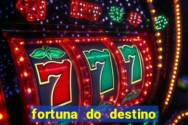 fortuna do destino fortuna do dentinho