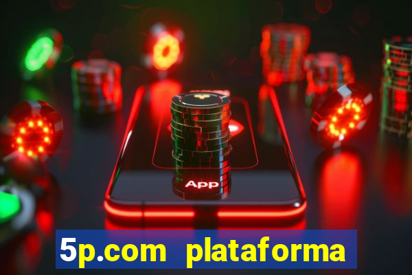 5p.com plataforma de jogos