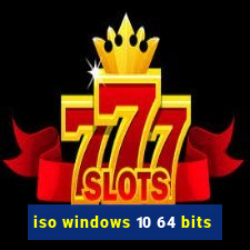 iso windows 10 64 bits