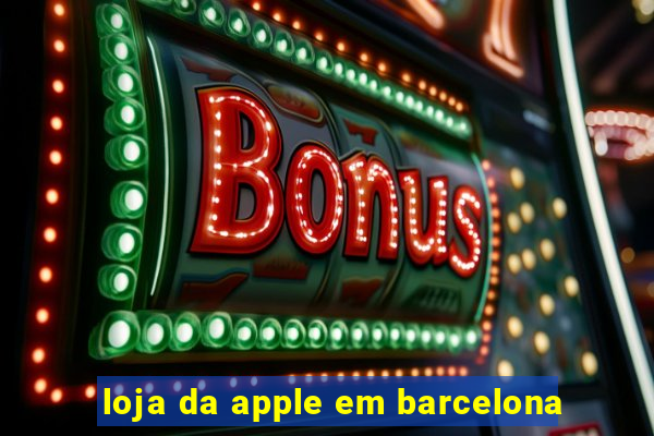 loja da apple em barcelona