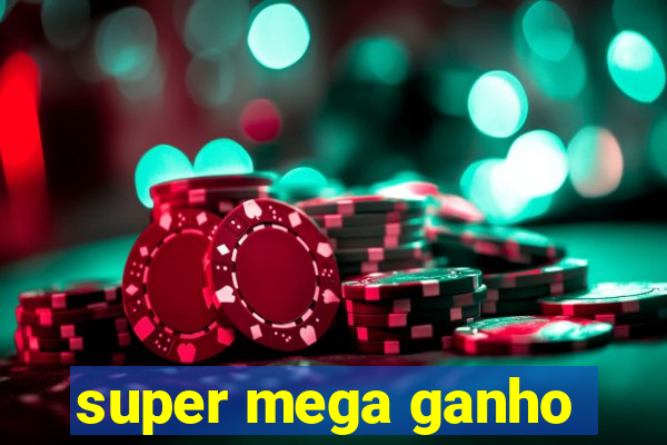 super mega ganho