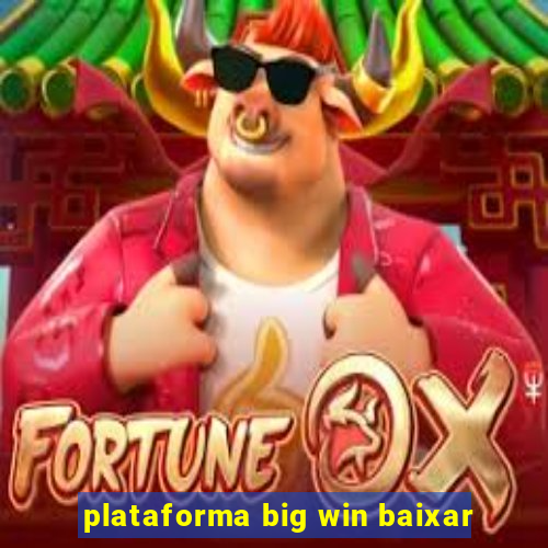 plataforma big win baixar