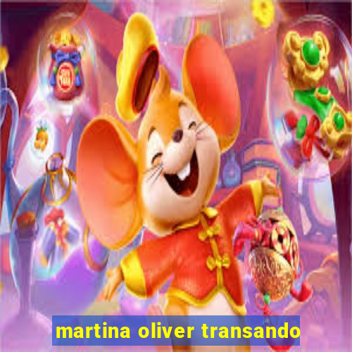 martina oliver transando