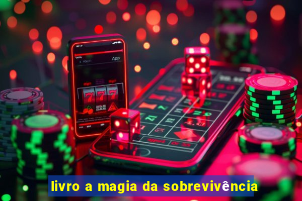 livro a magia da sobrevivência