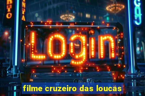 filme cruzeiro das loucas