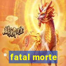 fatal morte