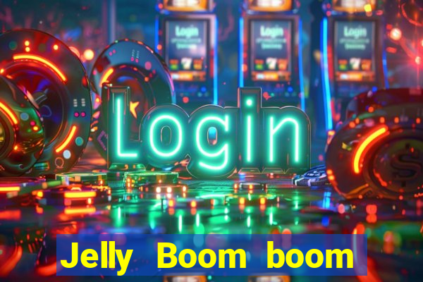 Jelly Boom boom jelly up