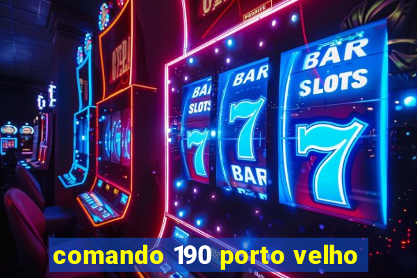 comando 190 porto velho