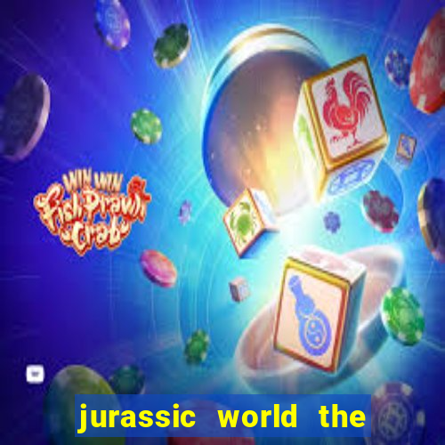 jurassic world the game apk dinheiro infinito