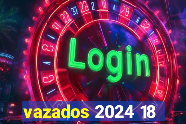 vazados 2024 18