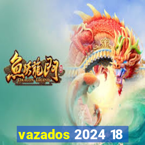 vazados 2024 18