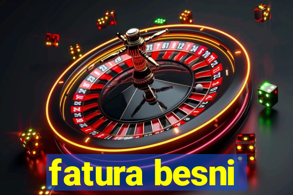 fatura besni