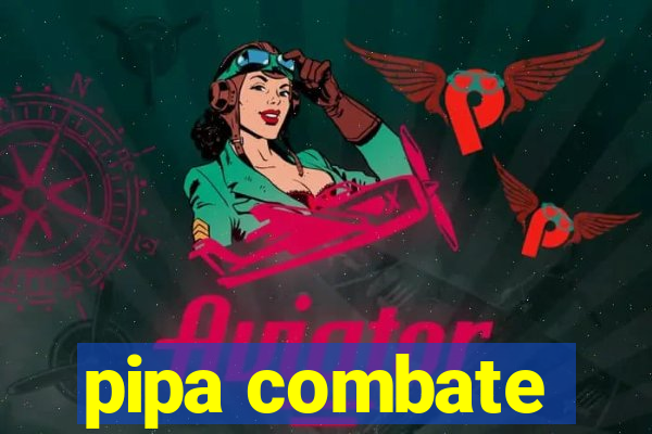 pipa combate