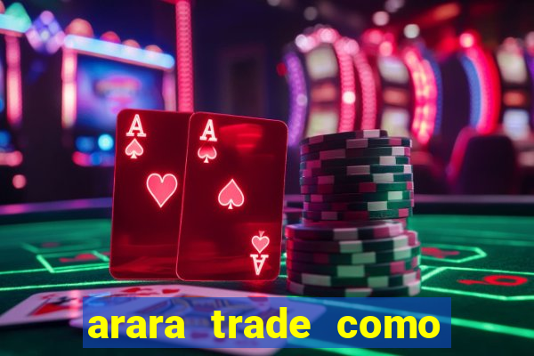 arara trade como ganhar dinheiro