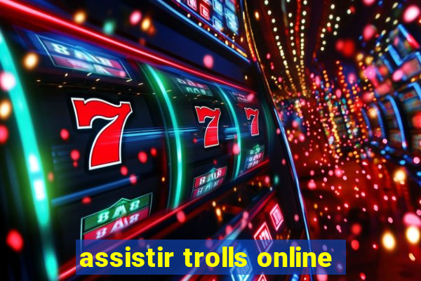 assistir trolls online