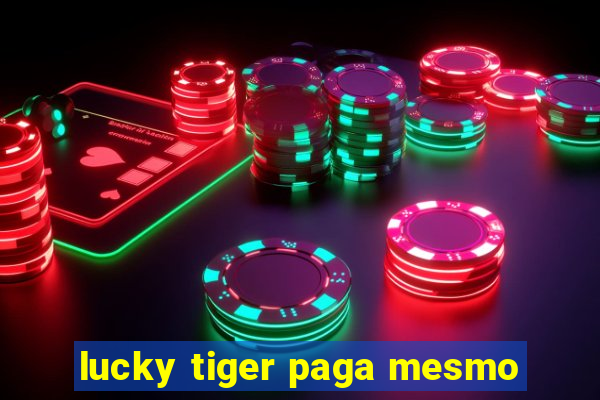 lucky tiger paga mesmo