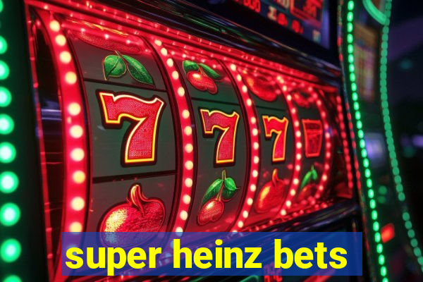 super heinz bets