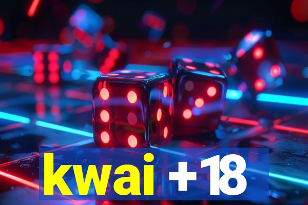 kwai +18