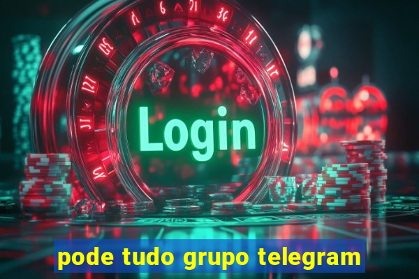 pode tudo grupo telegram