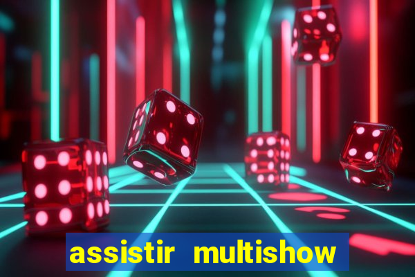 assistir multishow ao vivo grátis