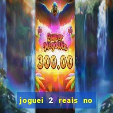 joguei 2 reais no grupo quanto ganho