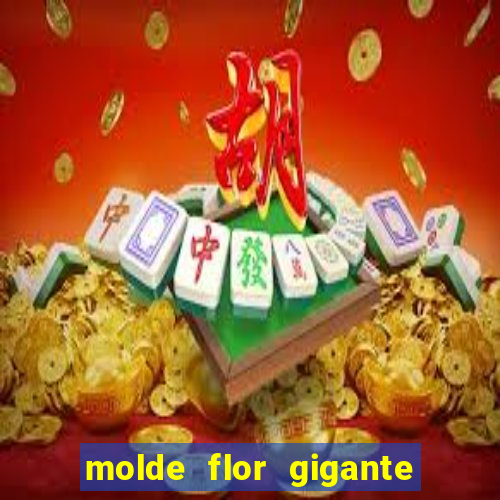 molde flor gigante de organza