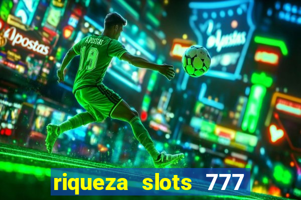 riqueza slots 777 paga mesmo