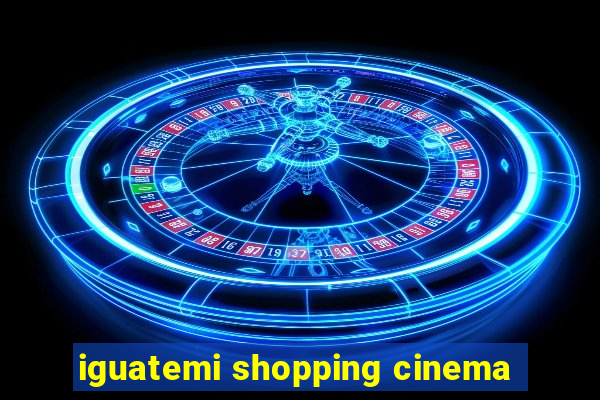 iguatemi shopping cinema