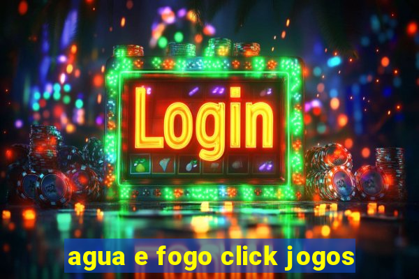 agua e fogo click jogos