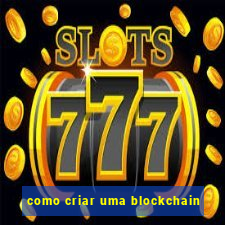 como criar uma blockchain