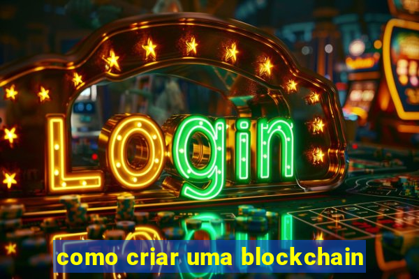 como criar uma blockchain