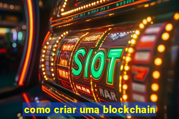 como criar uma blockchain