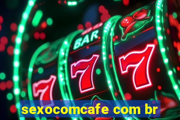 sexocomcafe com br