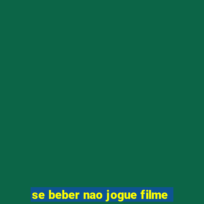 se beber nao jogue filme