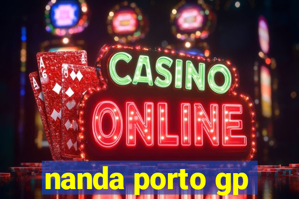 nanda porto gp