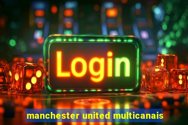 manchester united multicanais