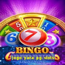 jogo yara pg slots paga mesmo