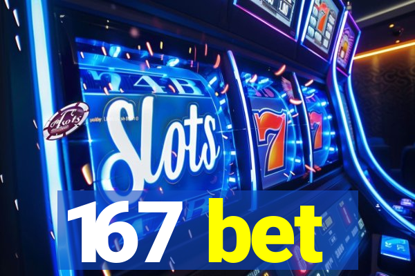 167 bet