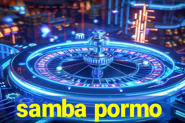 samba pormo