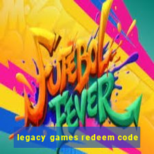 legacy games redeem code