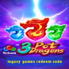 legacy games redeem code