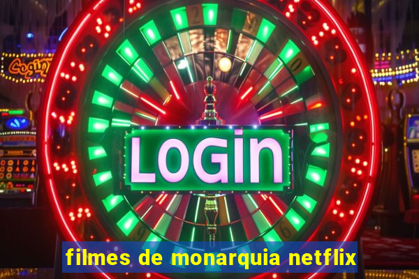 filmes de monarquia netflix