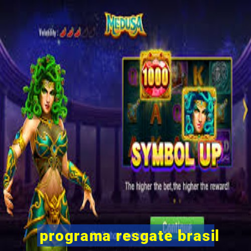 programa resgate brasil