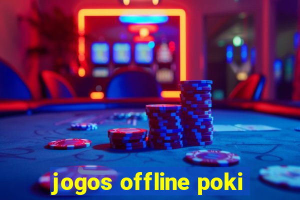 jogos offline poki