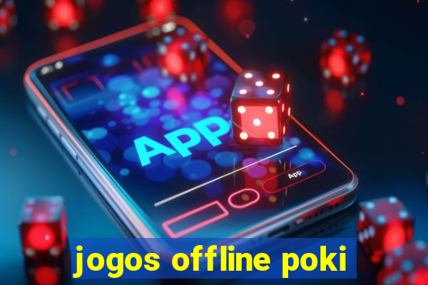 jogos offline poki