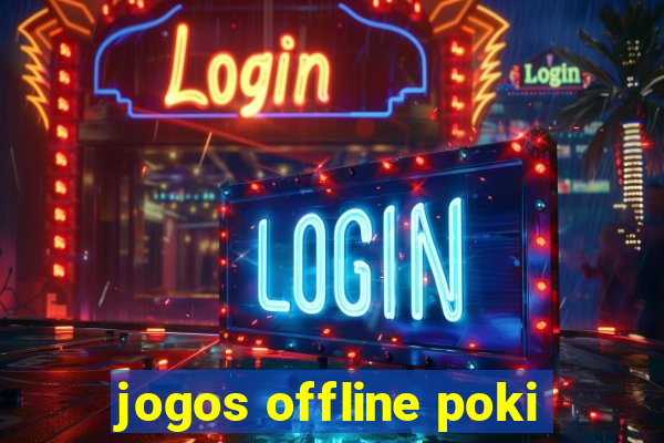 jogos offline poki