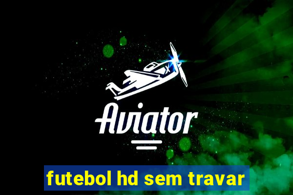 futebol hd sem travar