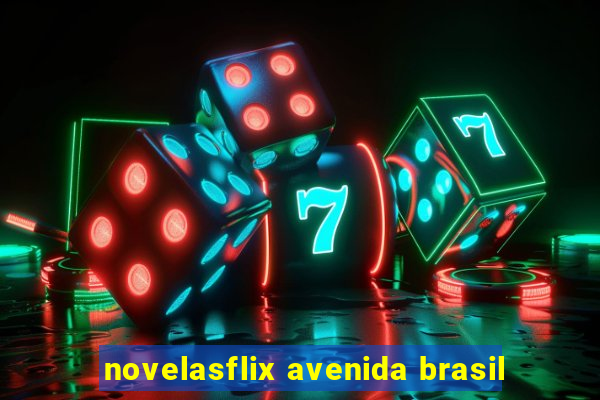 novelasflix avenida brasil