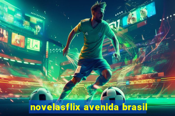 novelasflix avenida brasil