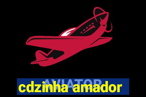 cdzinha amador